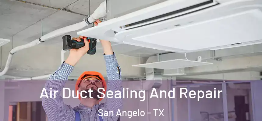 Air Duct Sealing And Repair San Angelo - TX