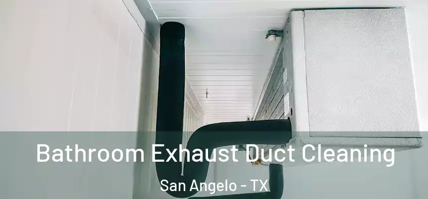  Bathroom Exhaust Duct Cleaning San Angelo - TX