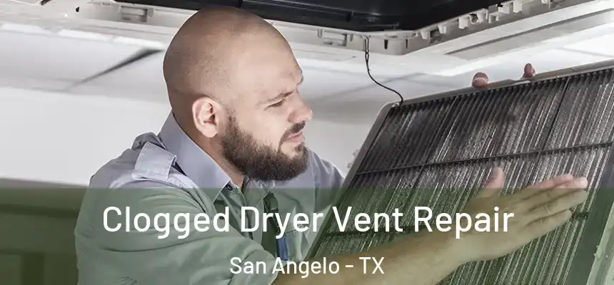 Clogged Dryer Vent Repair San Angelo - TX
