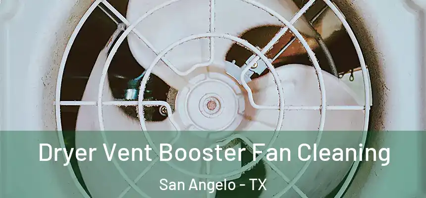 Dryer Vent Booster Fan Cleaning San Angelo - TX