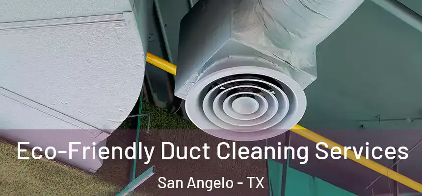 Eco-Friendly Duct Cleaning Services San Angelo - TX