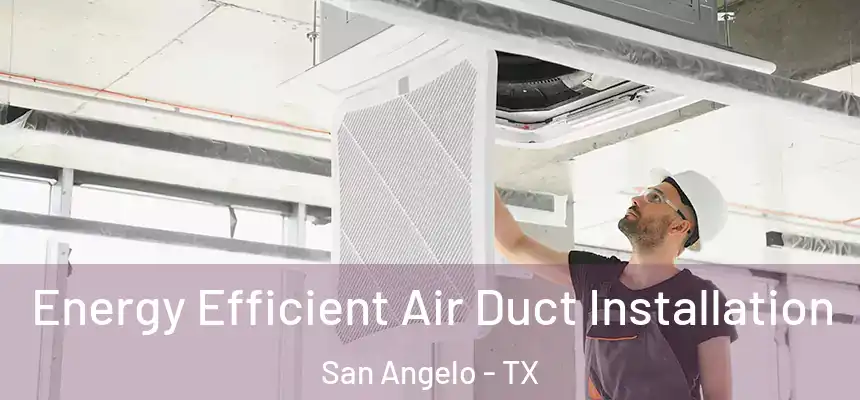  Energy Efficient Air Duct Installation San Angelo - TX