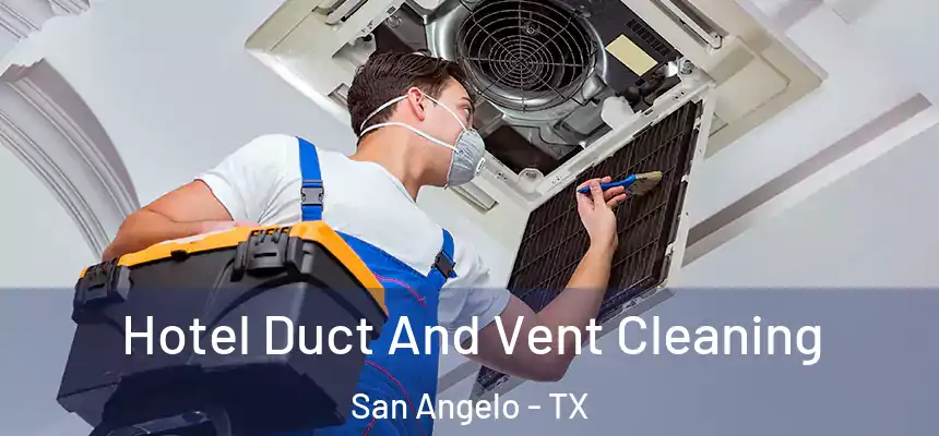 Hotel Duct And Vent Cleaning San Angelo - TX