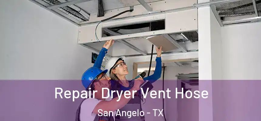Repair Dryer Vent Hose San Angelo - TX