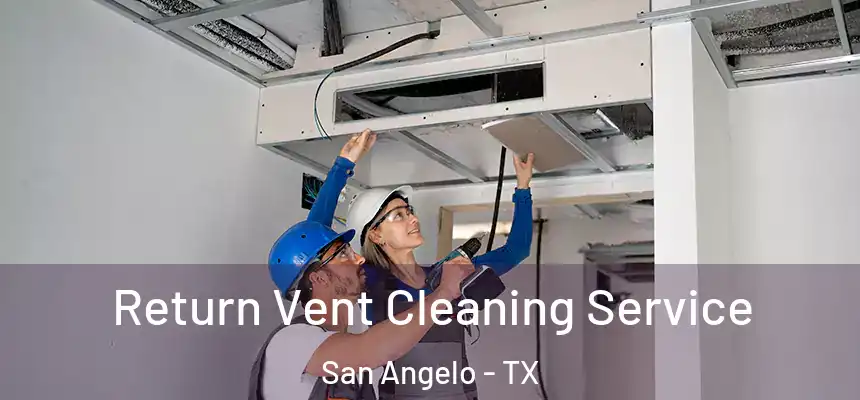  Return Vent Cleaning Service San Angelo - TX