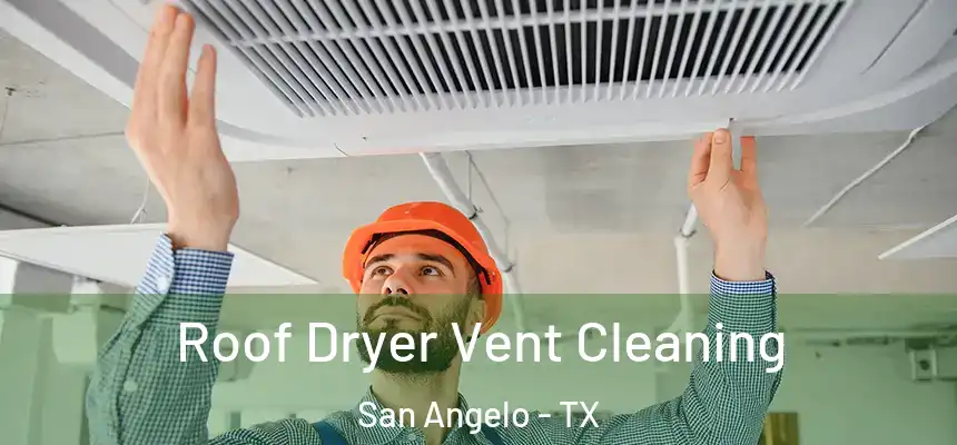 Roof Dryer Vent Cleaning San Angelo - TX